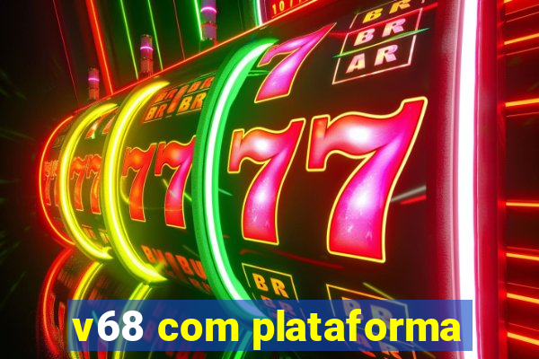 v68 com plataforma